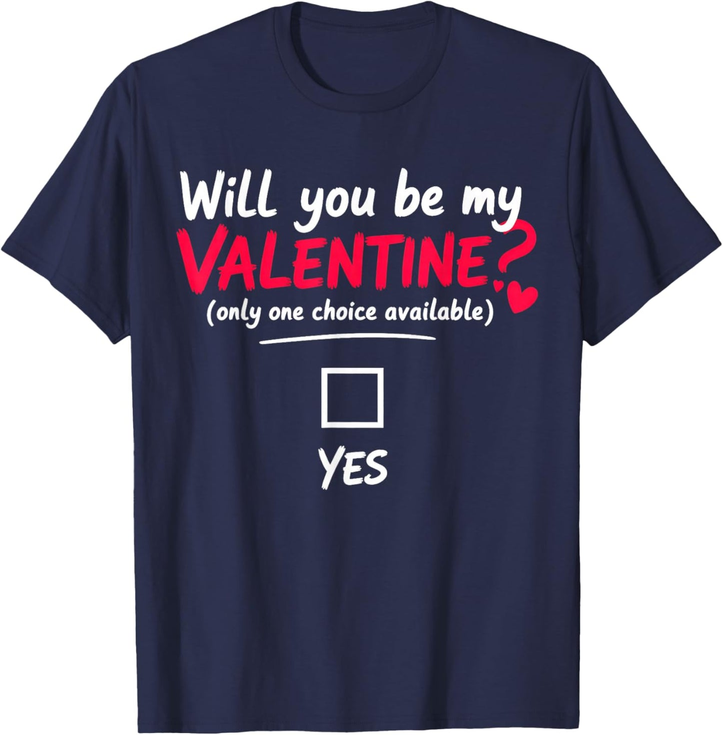 Will You be My Valentine, only one Choice Available T-Shirt - T-Shirt | Navy