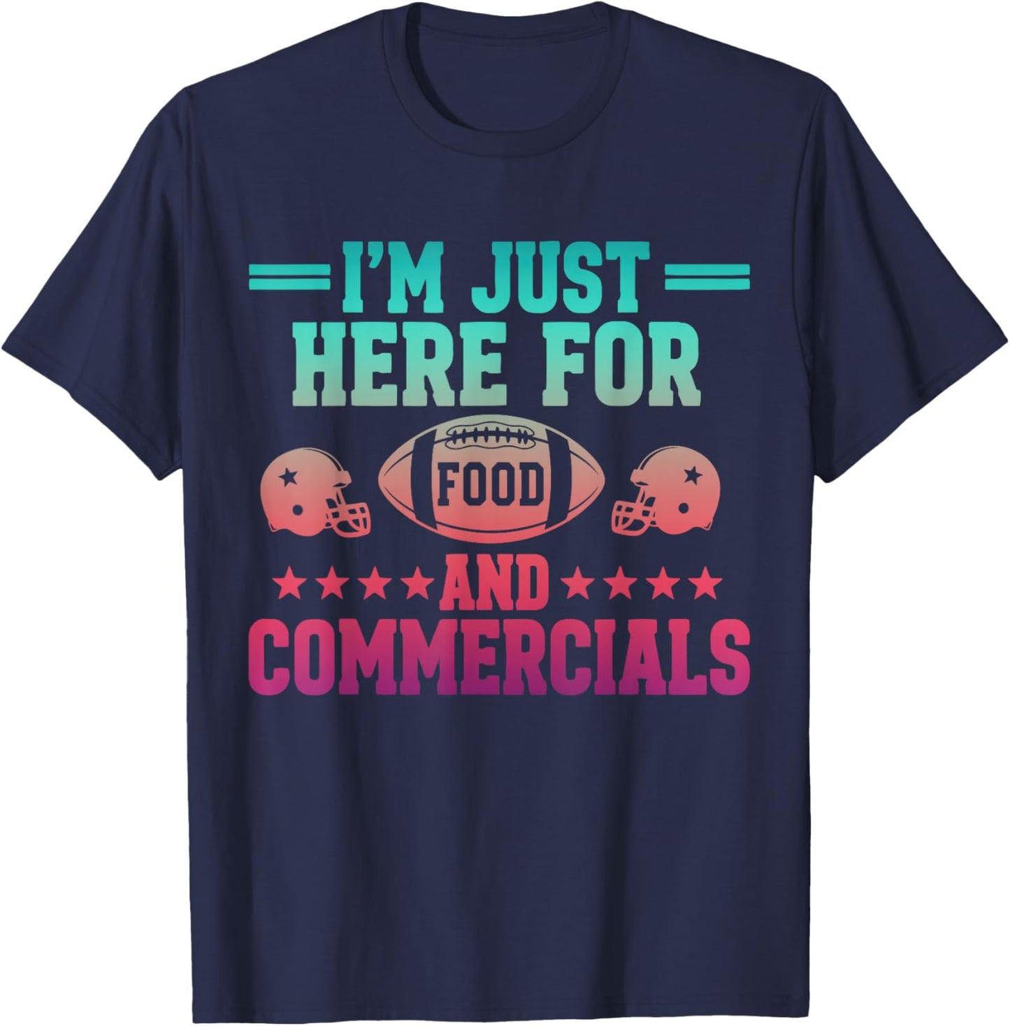 I'm Just Here for Food & Commercials Football Game Day Fans T-Shirt - T-Shirt | Navy