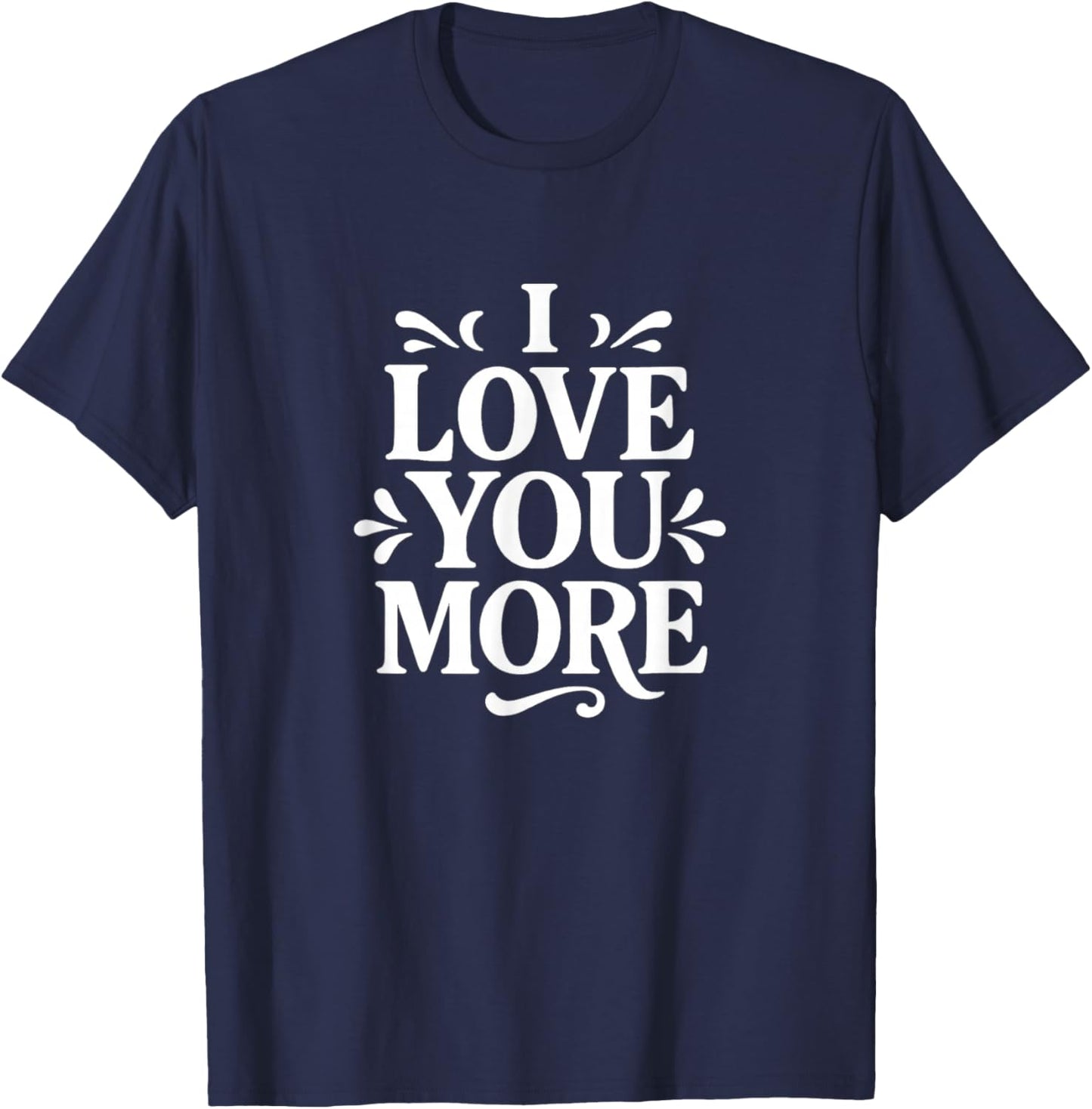 I Love You More T-Shirt - T-Shirt | Navy