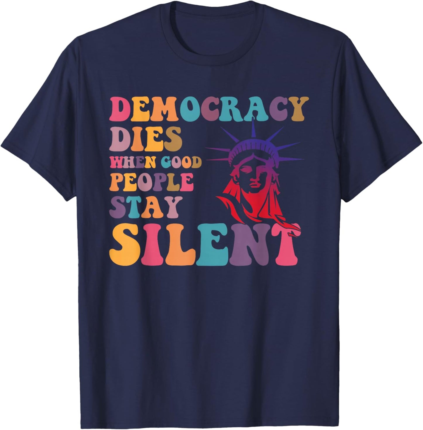 Democracy Dies When Good People Stay Silent T-Shirt - T-Shirt | Navy