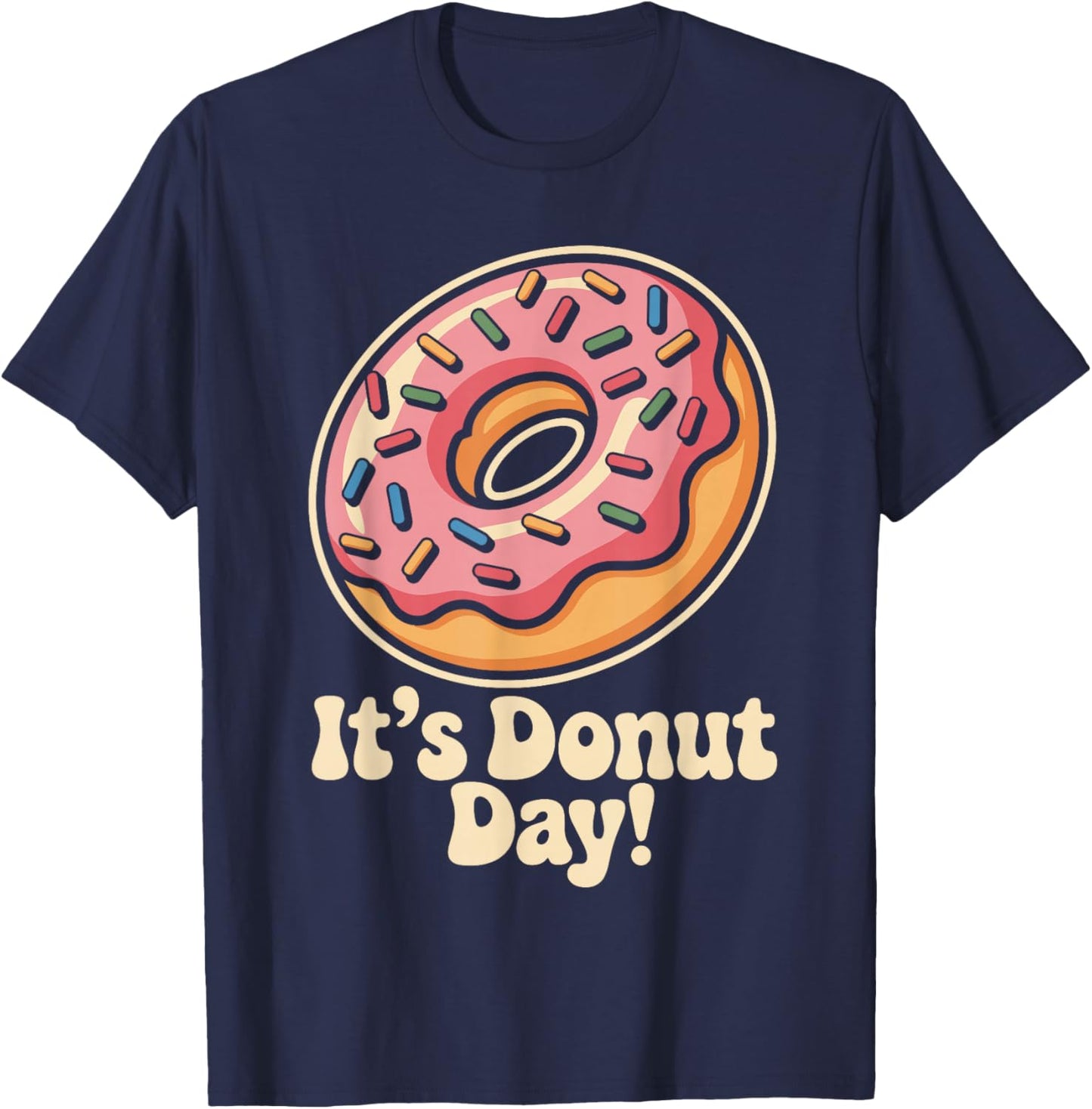 It’s Donut Day Dessert Sweet Food Pastry Lovers Doughnut T-Shirt - T-Shirt | Navy
