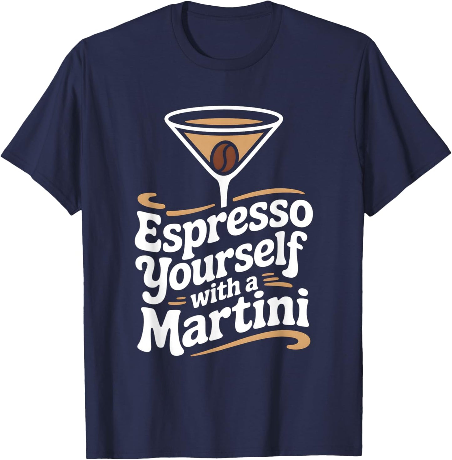 Fun Espresso Yourself with A Martini Coffee Cocktail T-Shirt - T-Shirt | Navy
