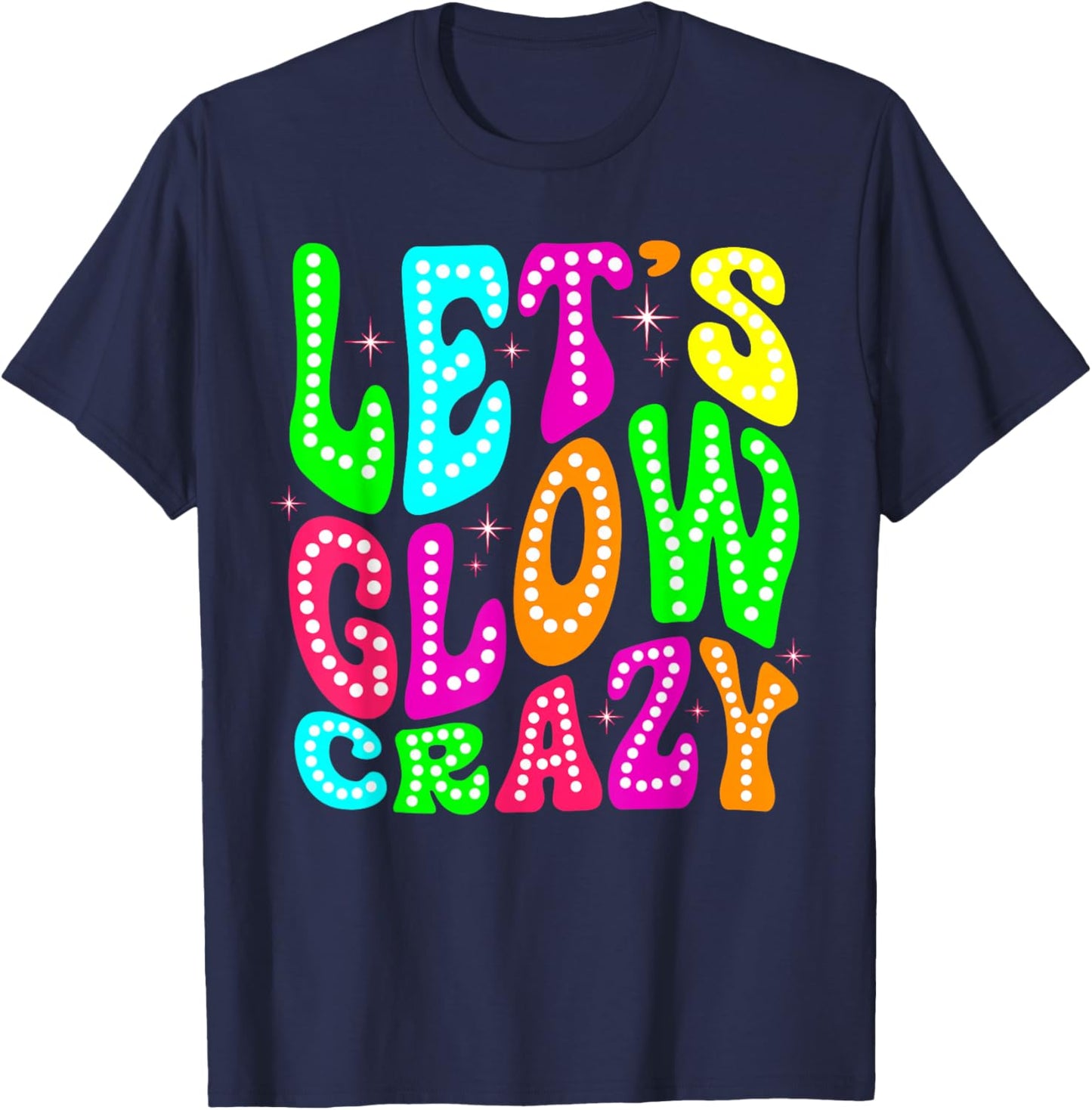 80s Group Team Party Lets Crazy Colorful Quote Glowing T-Shirt - T-Shirt | Navy