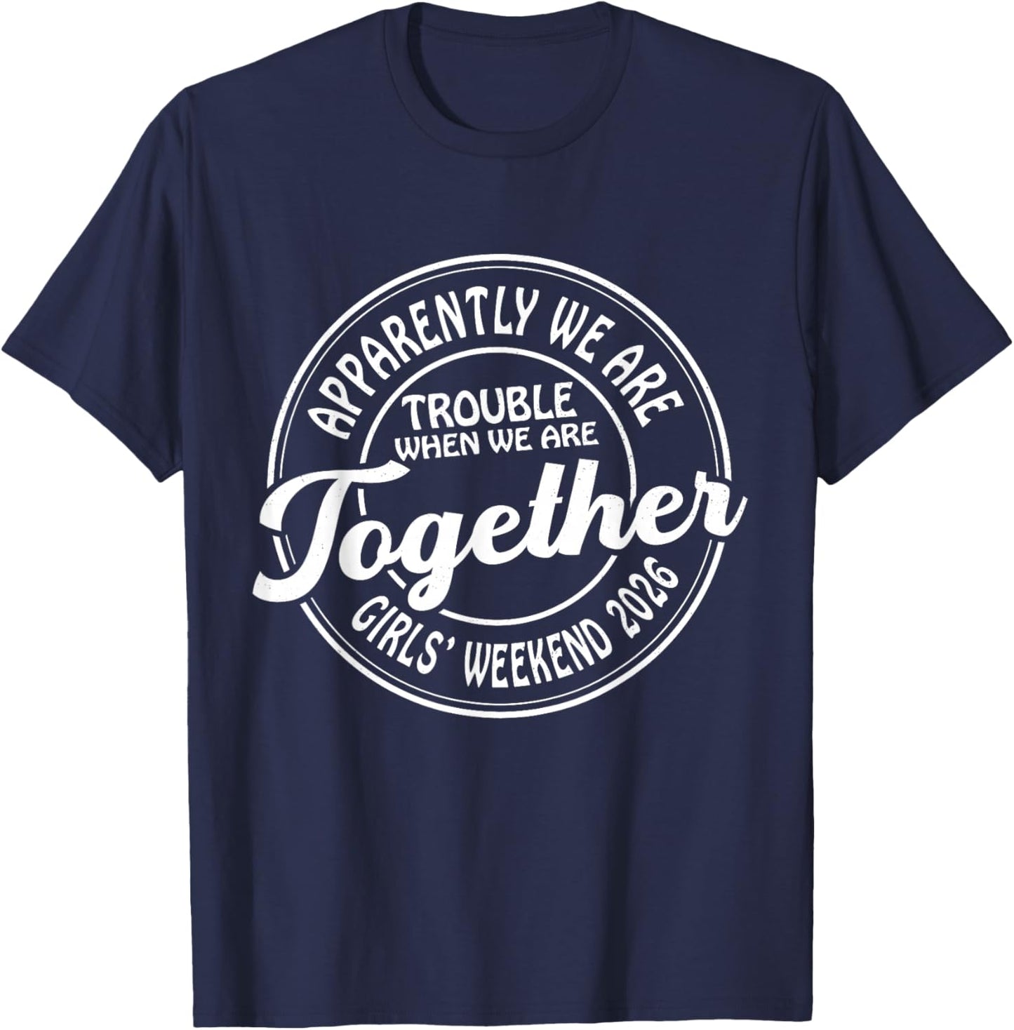 Girls Weekend 2026 Apparently We are Trouble Matching Trip T-Shirt - T-Shirt | Navy