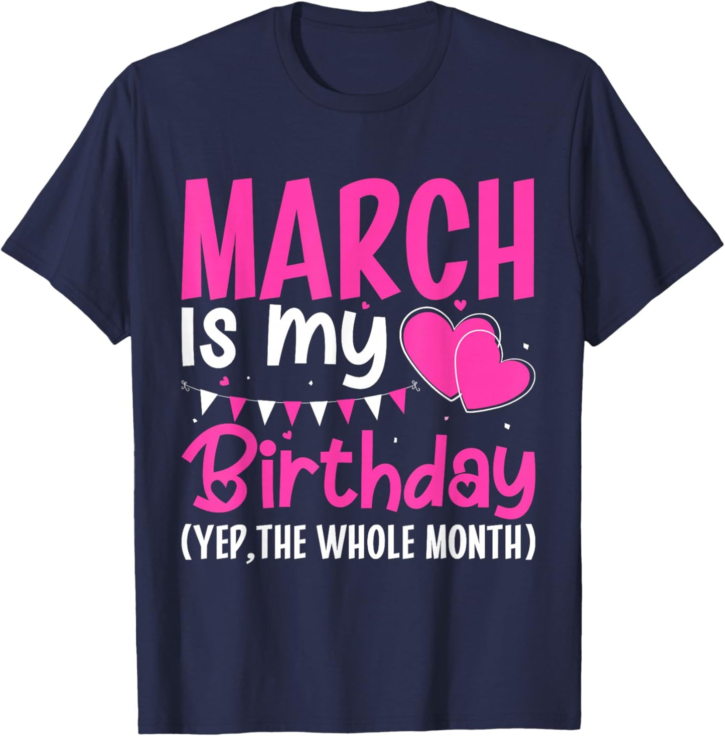March is My Birthday Yes The Whole Month Girls Women T-Shirt - T-Shirt | Navy