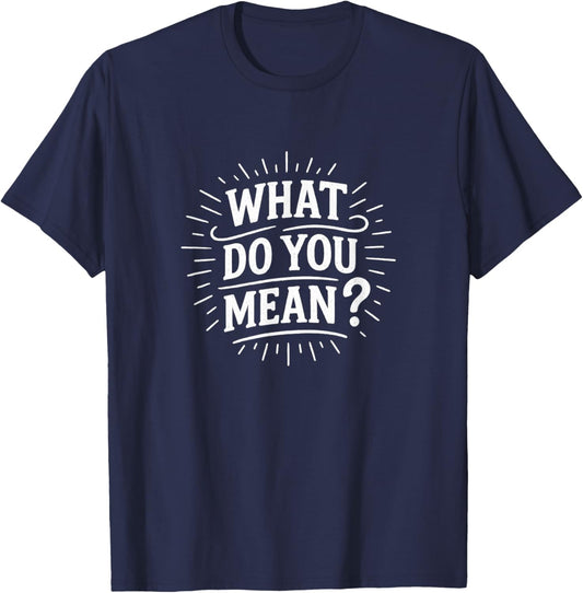 What Do You Mean? T-Shirt - T-Shirt | Navy