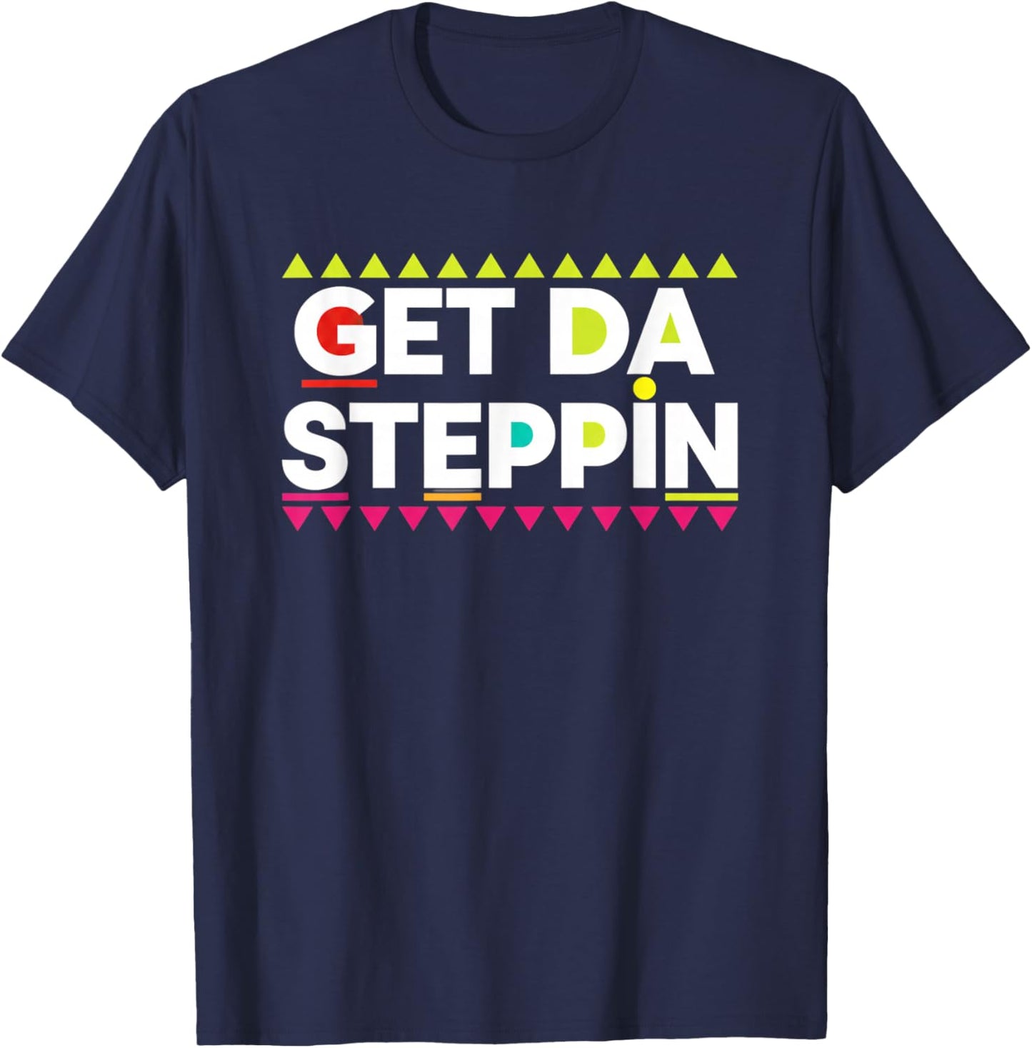 Get Da Steppin Retro 90S Nostalgia Dance Party Saying T-Shirt - T-Shirt | Navy