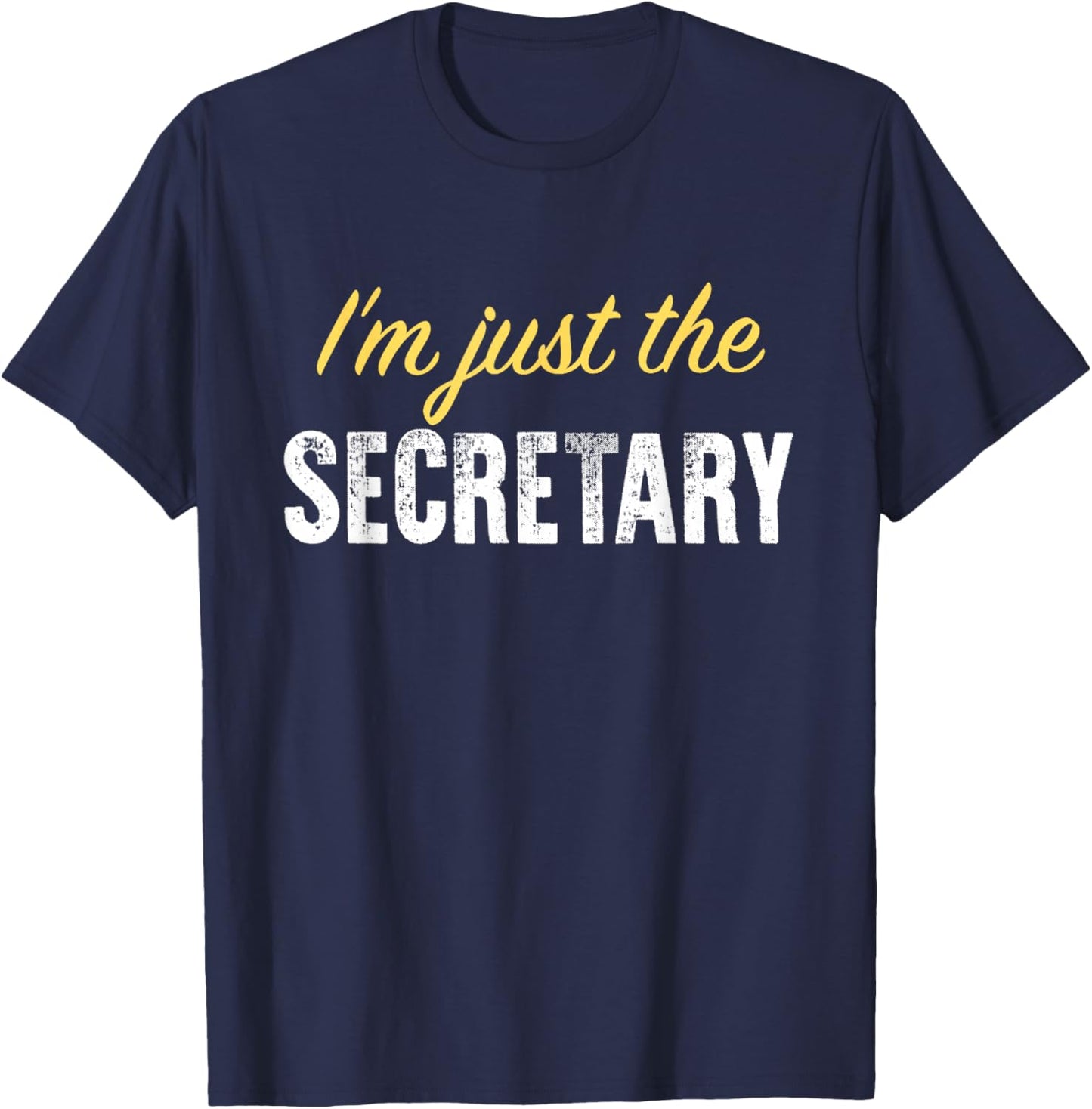 I’m just The Secretary - Funny T-Shirt - T-Shirt | Navy