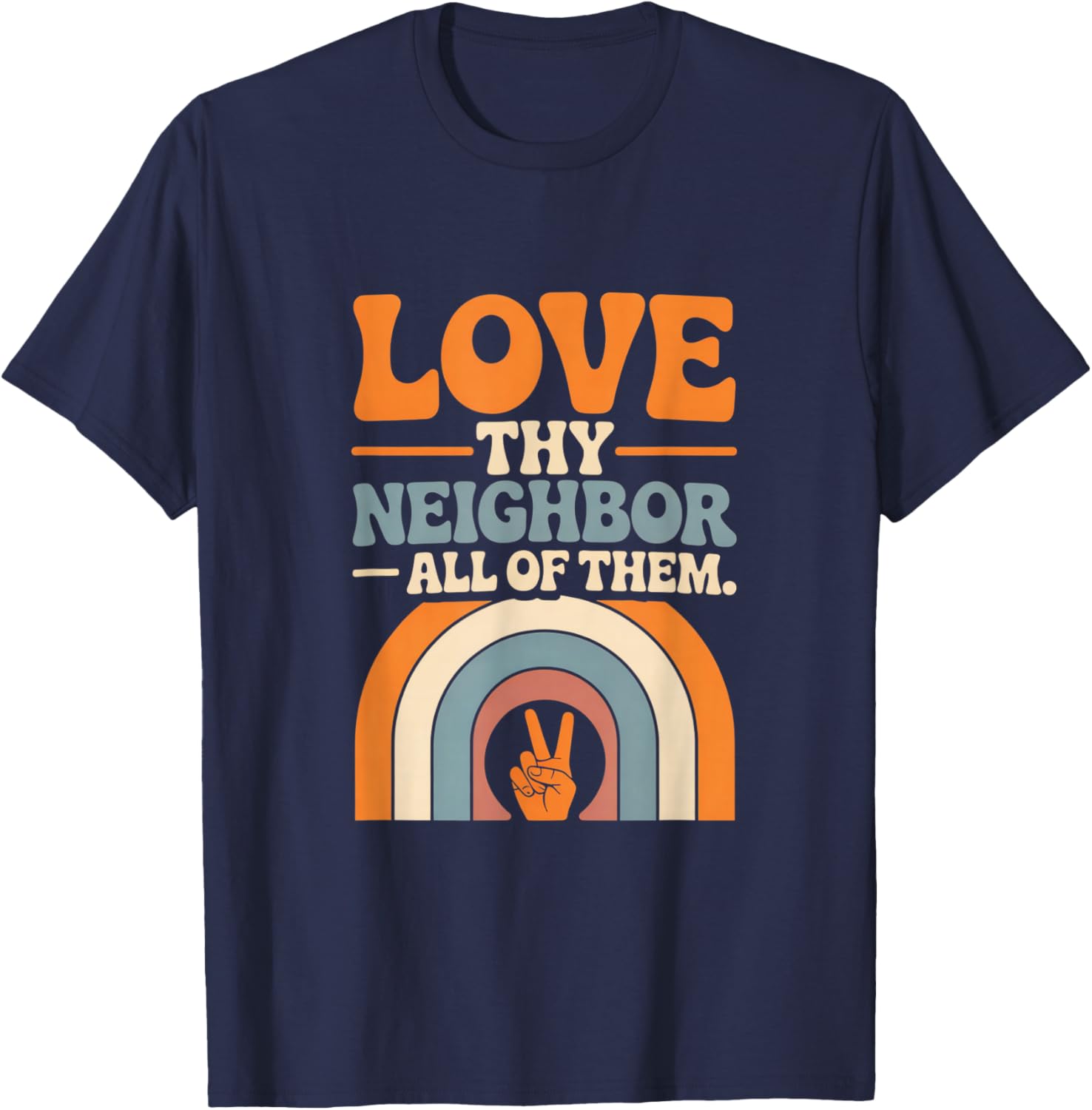Love Thy Neighbor All of Them T-Shirt - T-Shirt | Navy