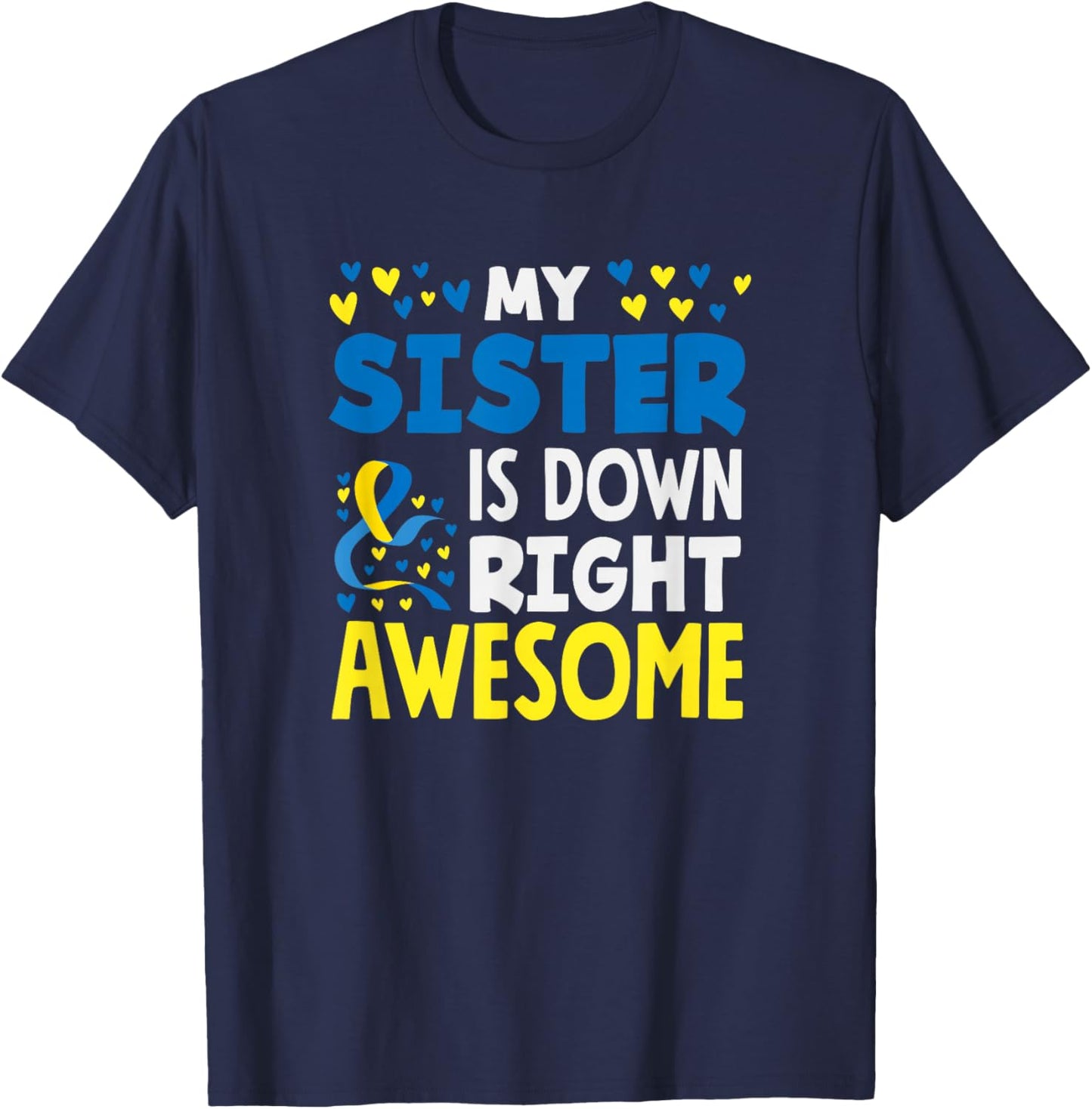 My Sister is Down Right Awesome Down Syndrome Awareness T-Shirt - T-Shirt | Navy