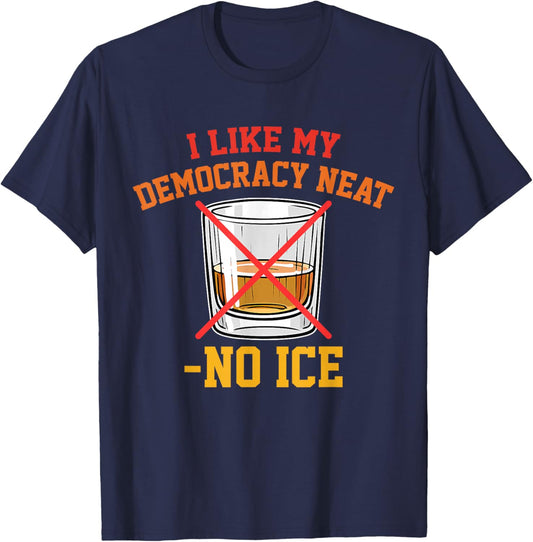I Like My Democracy Neat No Ice Retro Vintage T-Shirt - T-Shirt | Navy