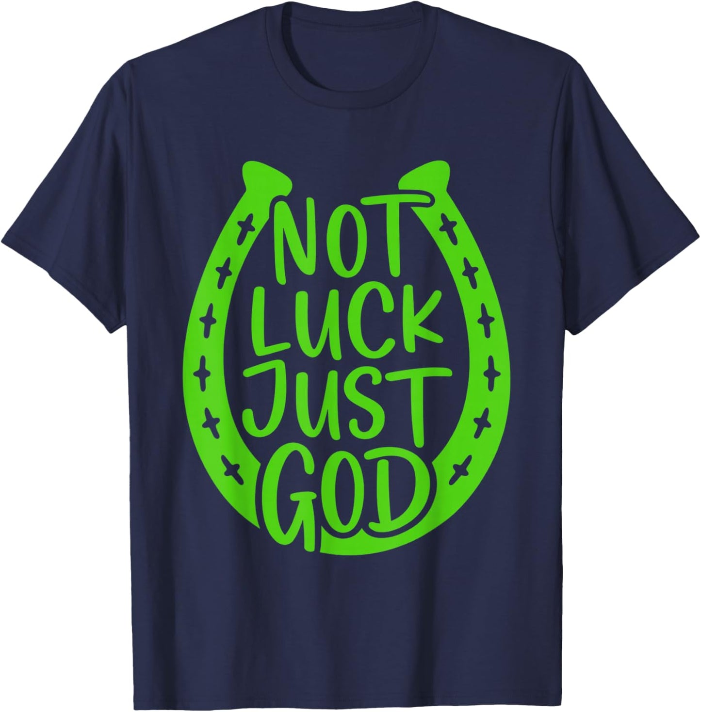 Not Luck Just God Horseshoe Christian St Patricks Day T-Shirt - T-Shirt | Navy