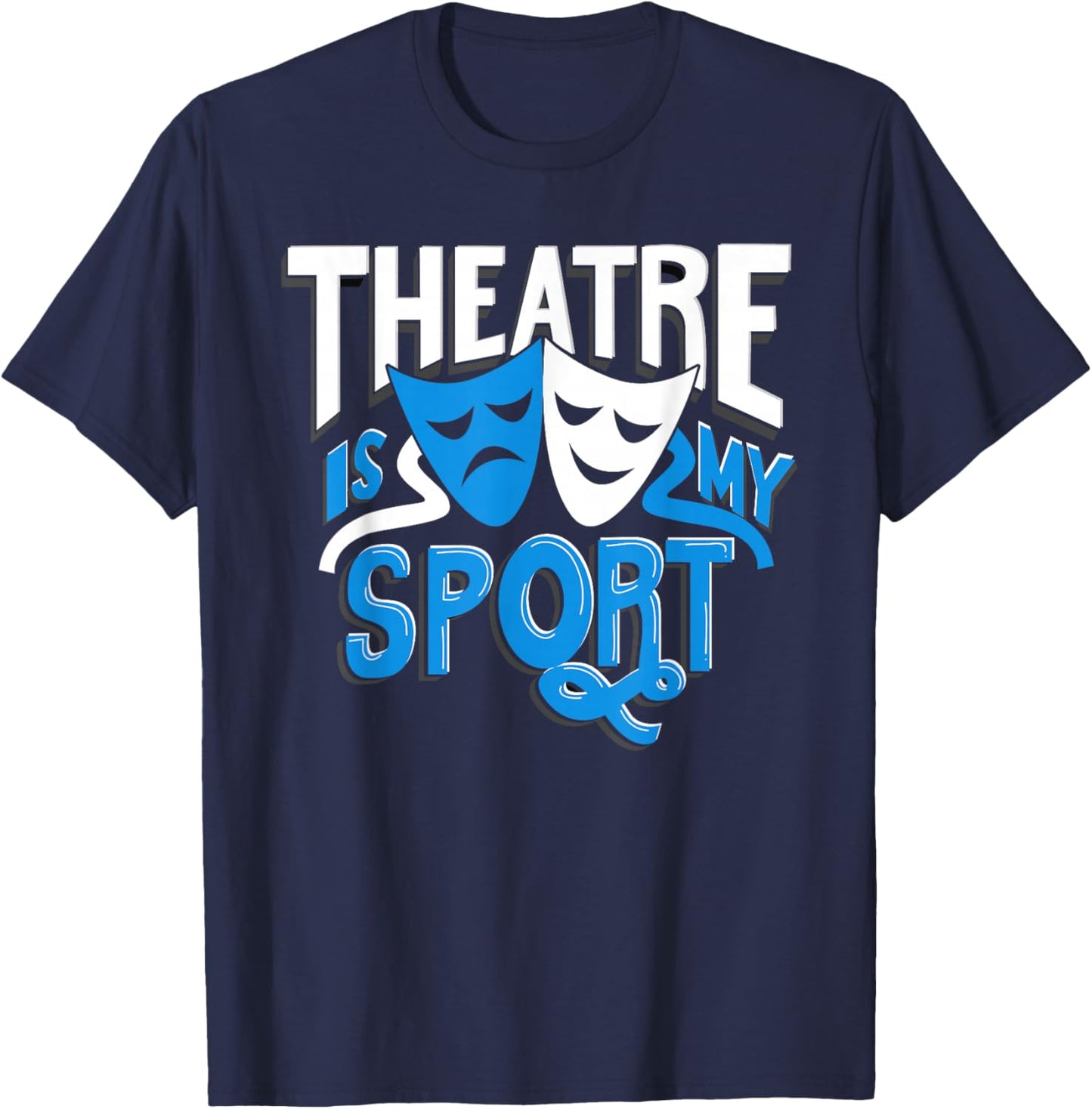 Theatre is My Sport Men Kids Women Funny Theatre T-Shirt - T-Shirt | Navy