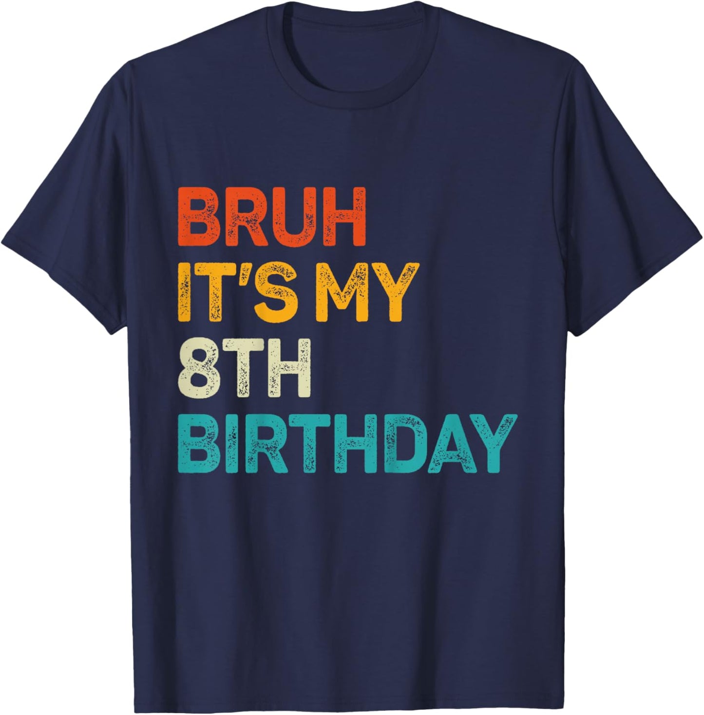 Bruh It's My 8th Birthday Eight Bday 8 Birthday Boys Girls T-Shirt - T-Shirt | Navy