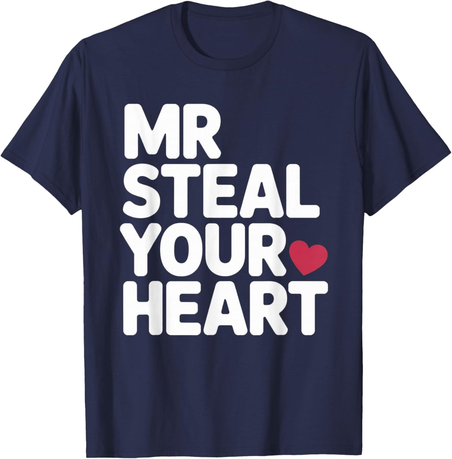 Mr Steal Your Heart Funny Valentine Love Vibe for Couples T-Shirt - T-Shirt | Navy