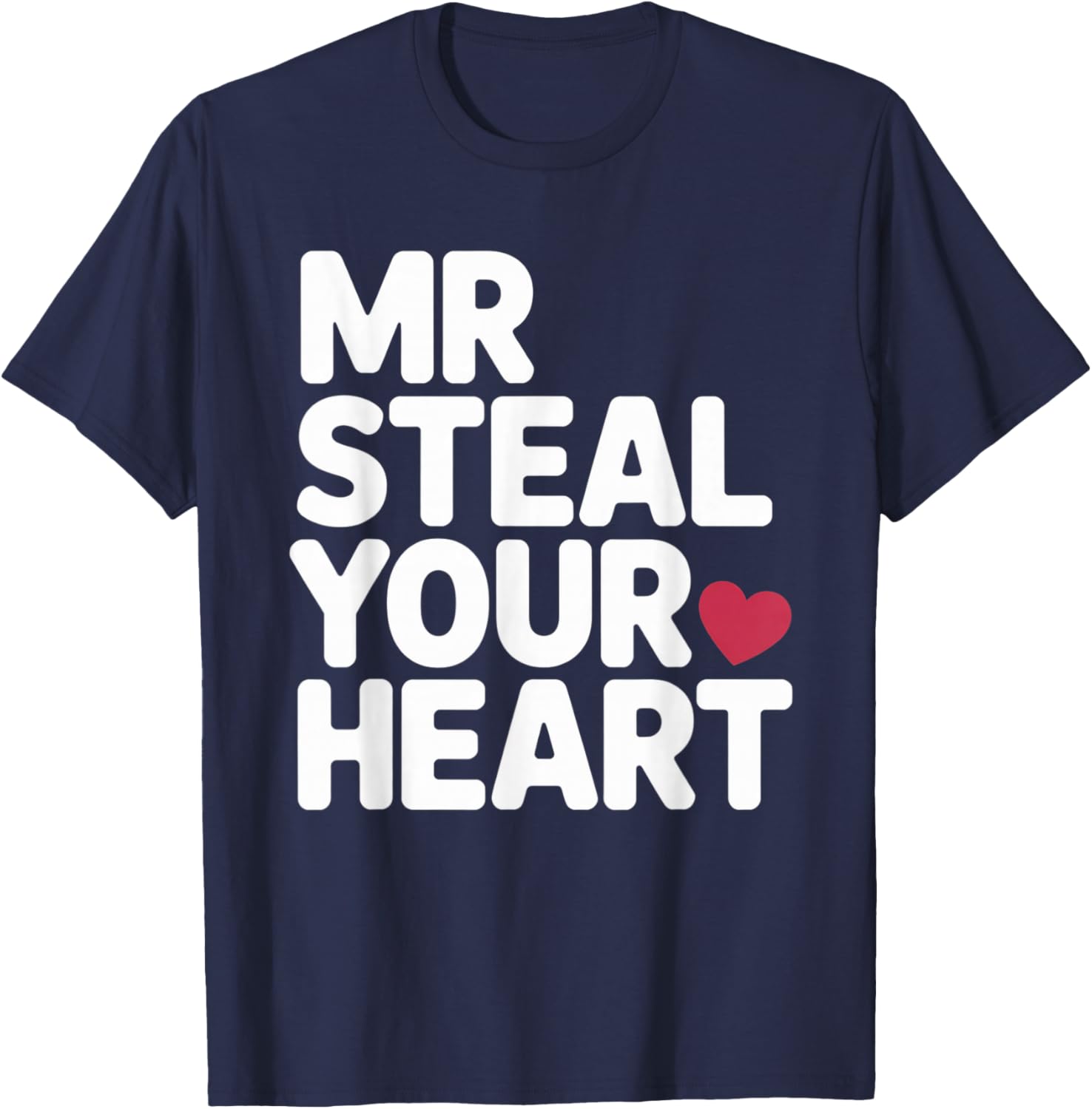Mr Steal Your Heart Funny Valentine Love Vibe for Couples T-Shirt - T-Shirt | Navy