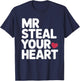 Mr Steal Your Heart Funny Valentine Love Vibe for Couples T-Shirt - T-Shirt | Navy