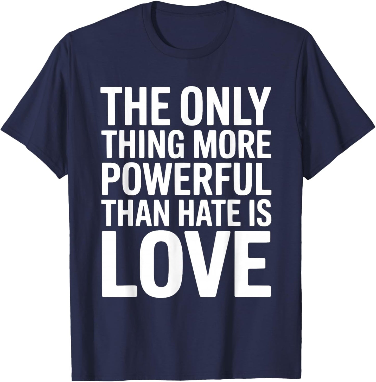 The Only Thing More Powerful Than Hate is Love Valentines T-Shirt - T-Shirt | Navy