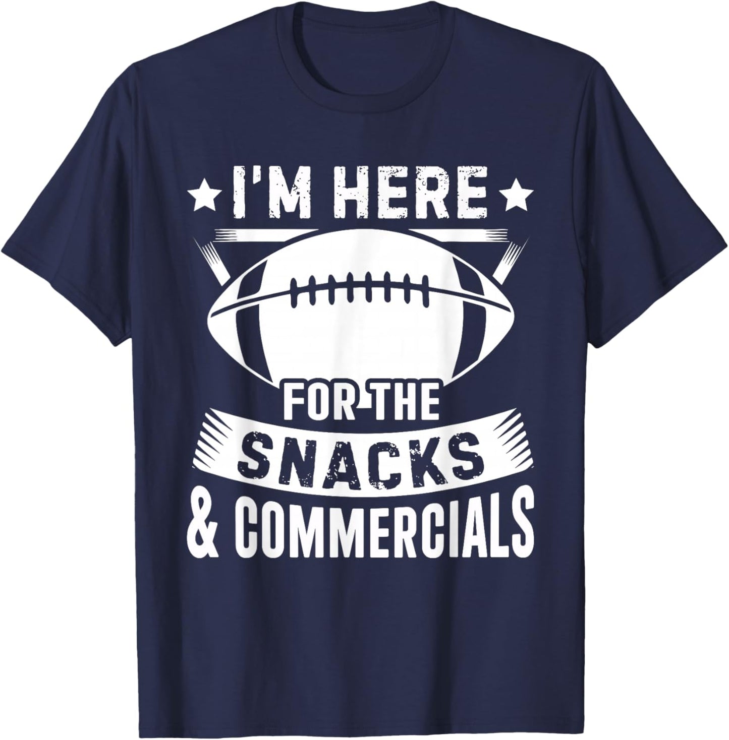 I'm Here for The Snacks and Commercials Football Men Women T-Shirt - T-Shirt | Navy