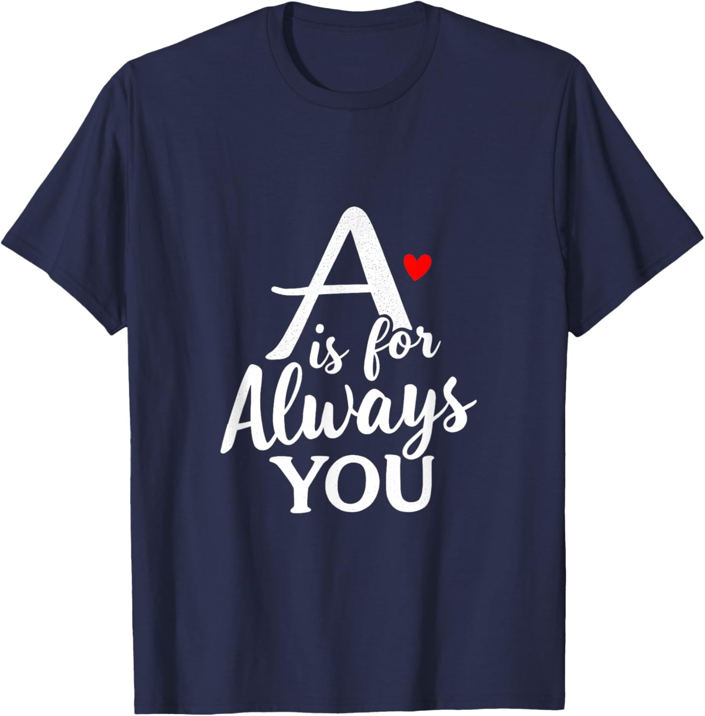 A is for Always You Valentine’s Day Love Alphabet T-Shirt - T-Shirt | Navy