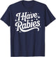 I Have Rabies Funny Quote Woman T-Shirt - T-Shirt | Navy