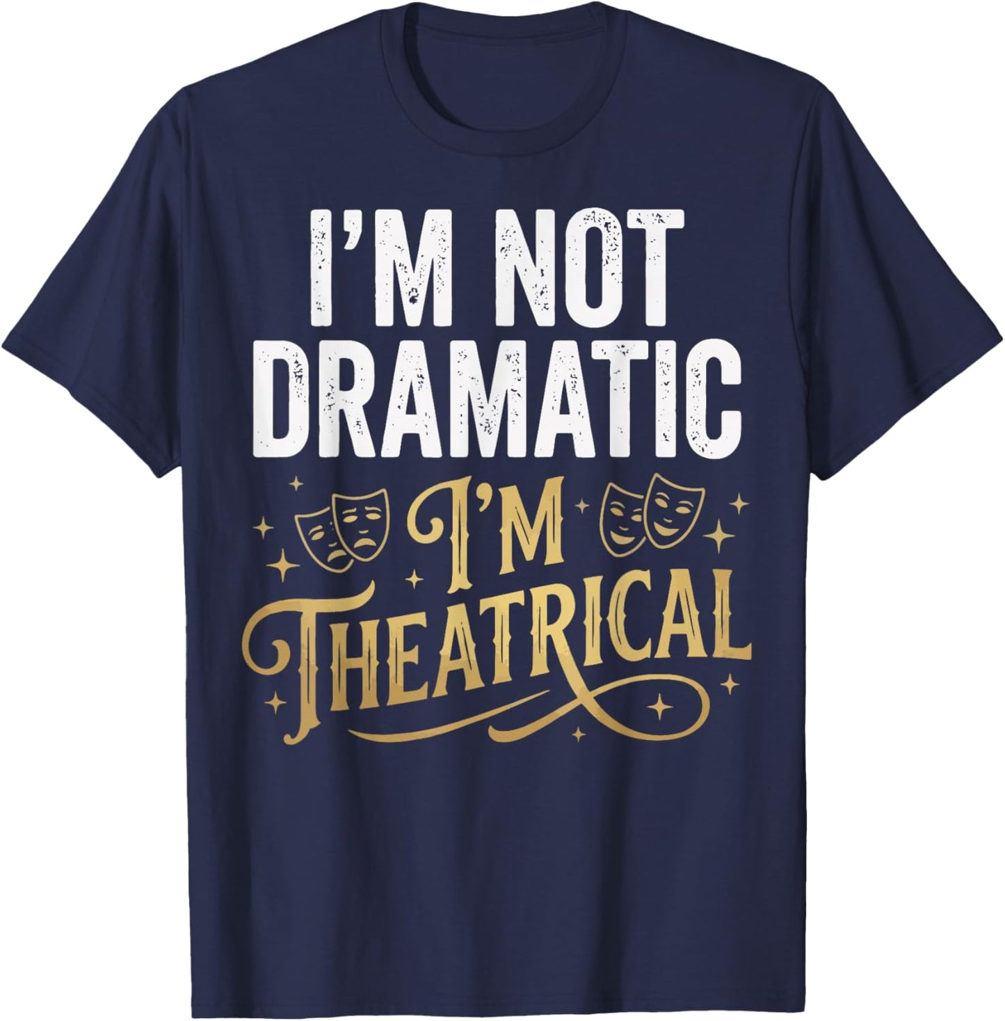 I'm Not Dramatic I'm Theatrical T-Shirt - T-Shirt | Navy