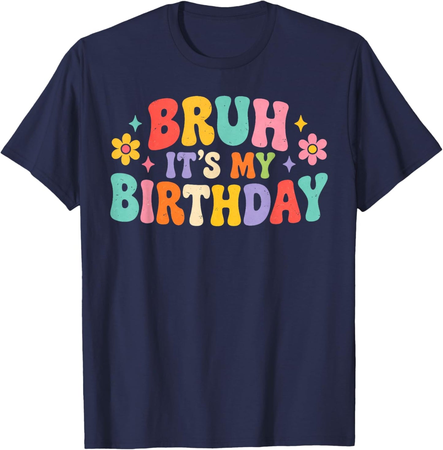 Bruh Its My Birthday Groovy Retro Flower Funny Birthday T-Shirt - T-Shirt | Navy