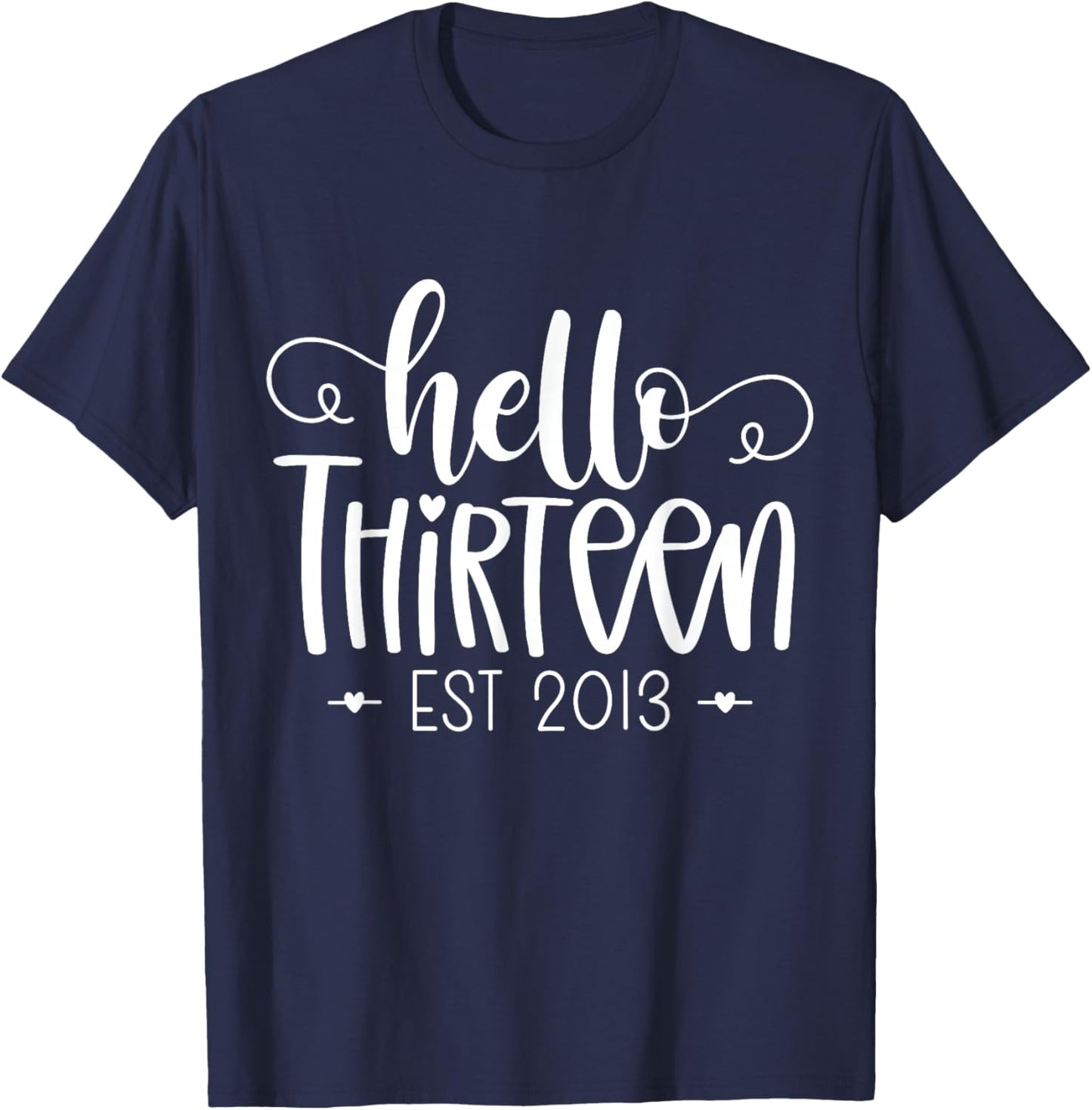 Hello Thirteen Est 2013 13th Birthday Girl 13 Year Old T-Shirt - T-Shirt | Navy