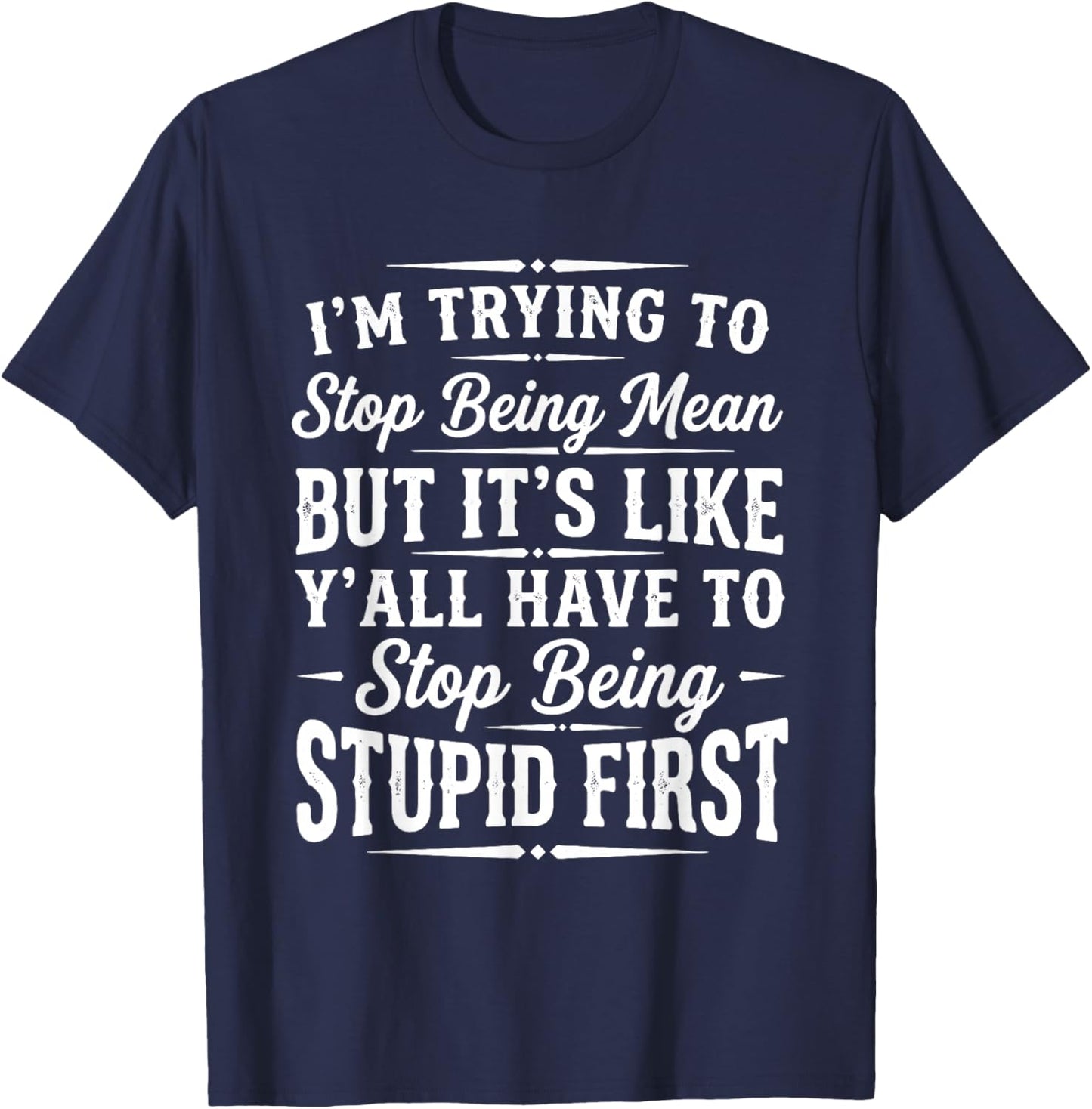 I’m Trying to Stop Being Mean Funny Sarcastic Sayings Quote T-Shirt - T-Shirt | Navy