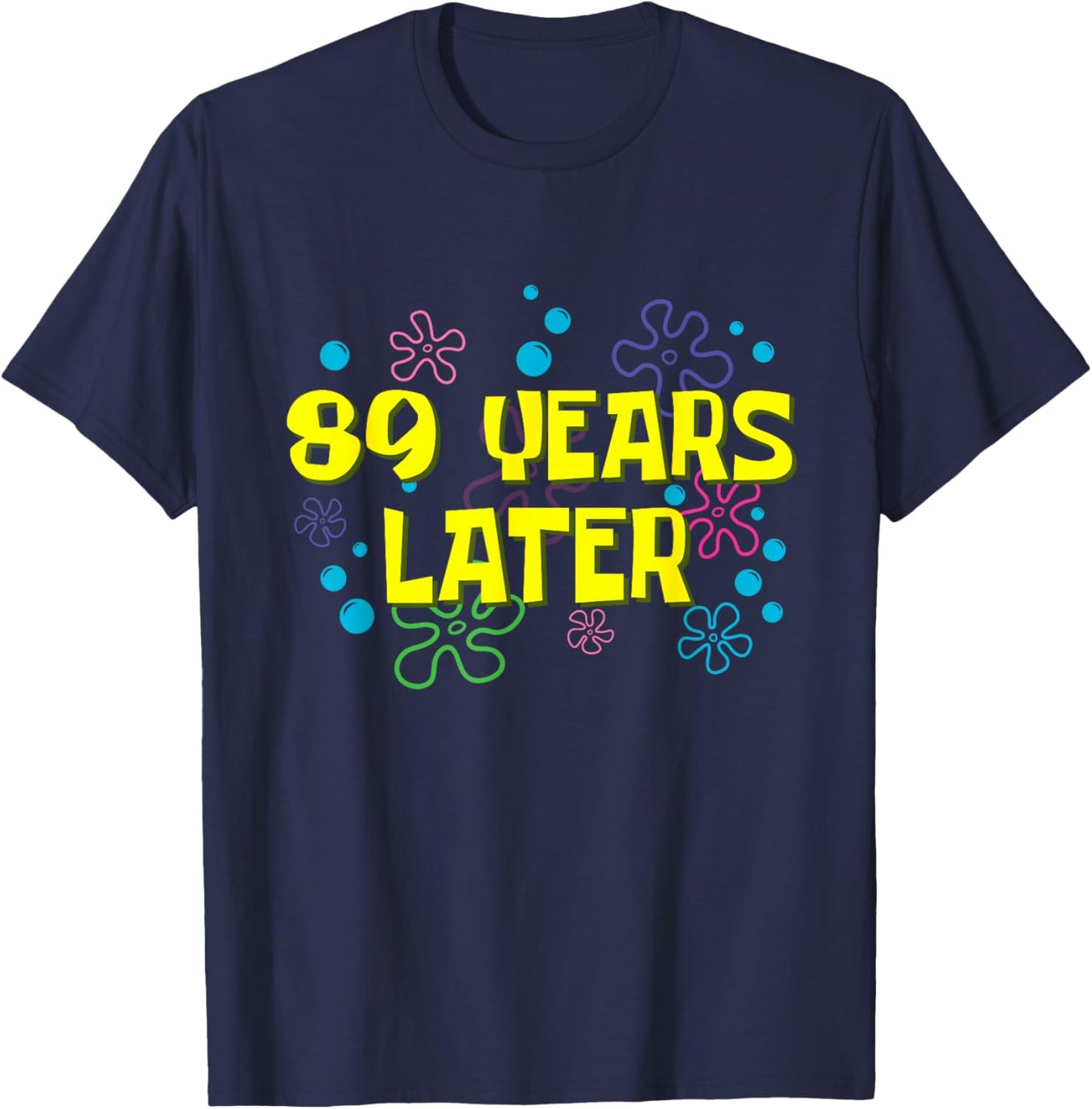 89th Birthday 89 Years Later 89 Years Old Bday T-Shirt - T-Shirt | Navy