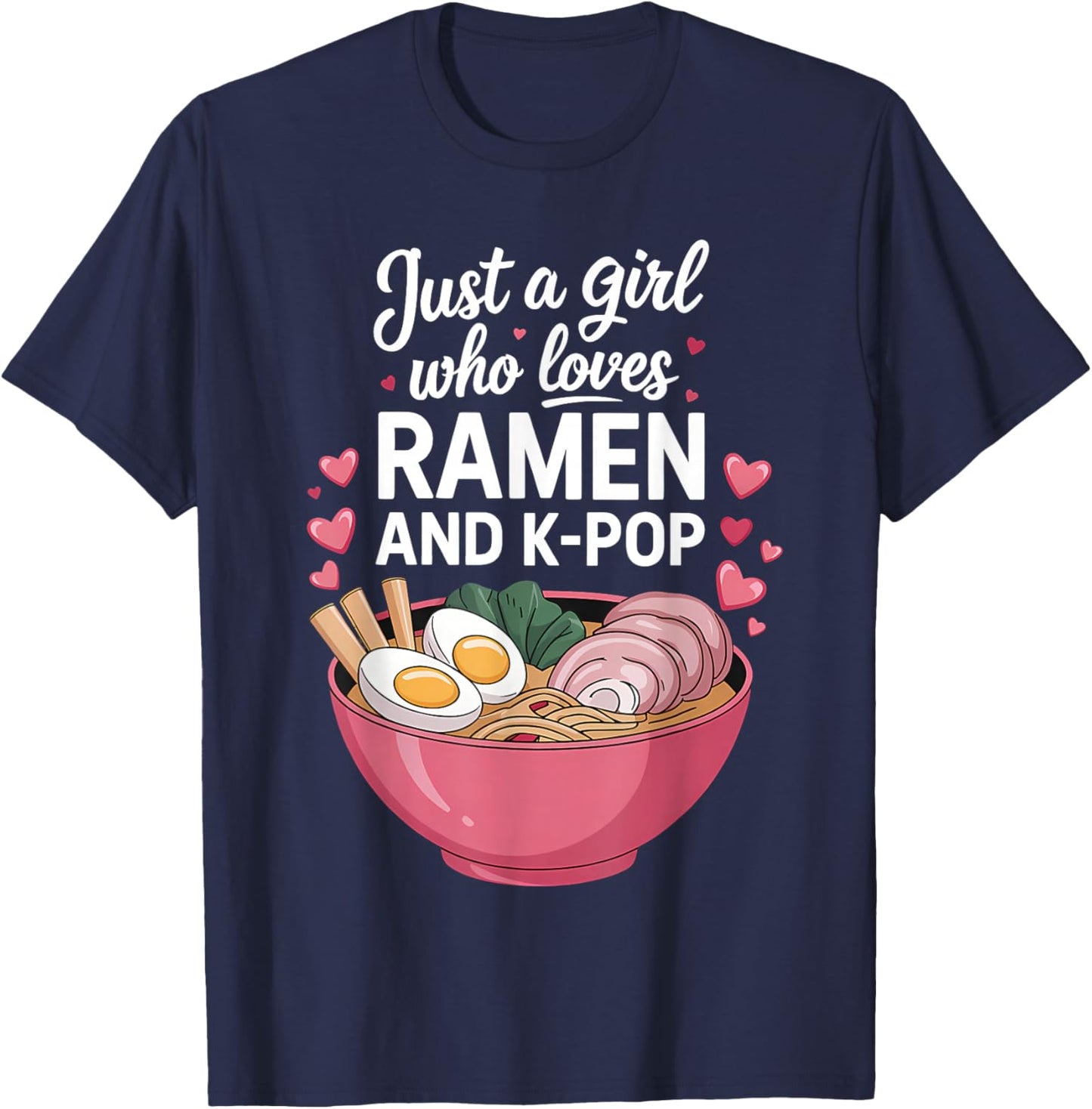 Just A Girl Who Loves Ramen and K-Pop Girl Kpop K Pop T-Shirt - T-Shirt | Navy