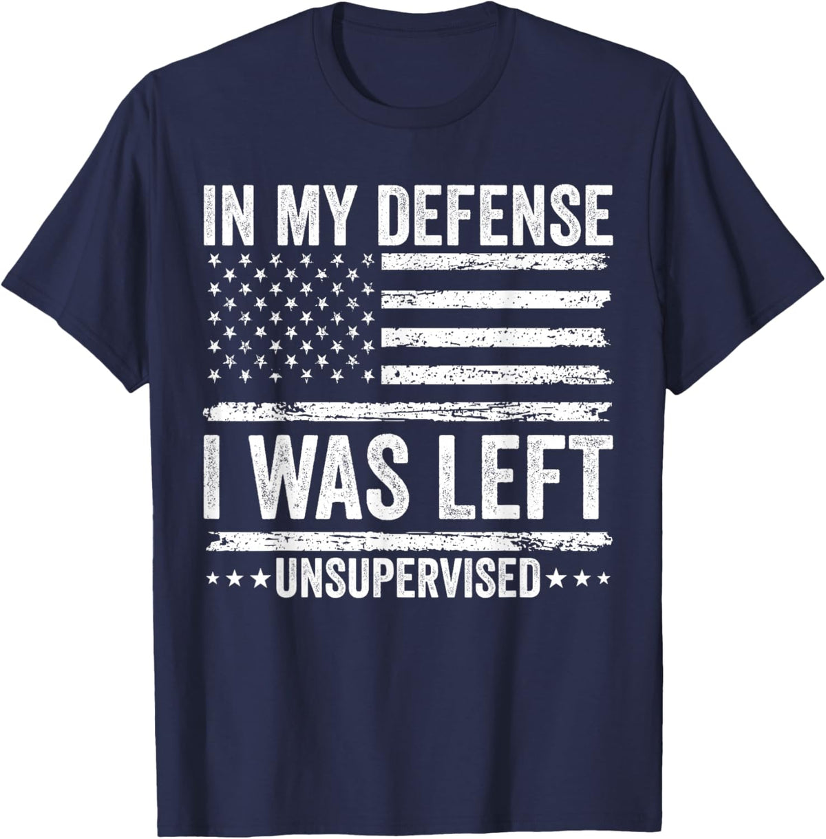 Funny in My Defense I was Left Unsupervised Quote Saying T-Shirt - T-Shirt | Navy