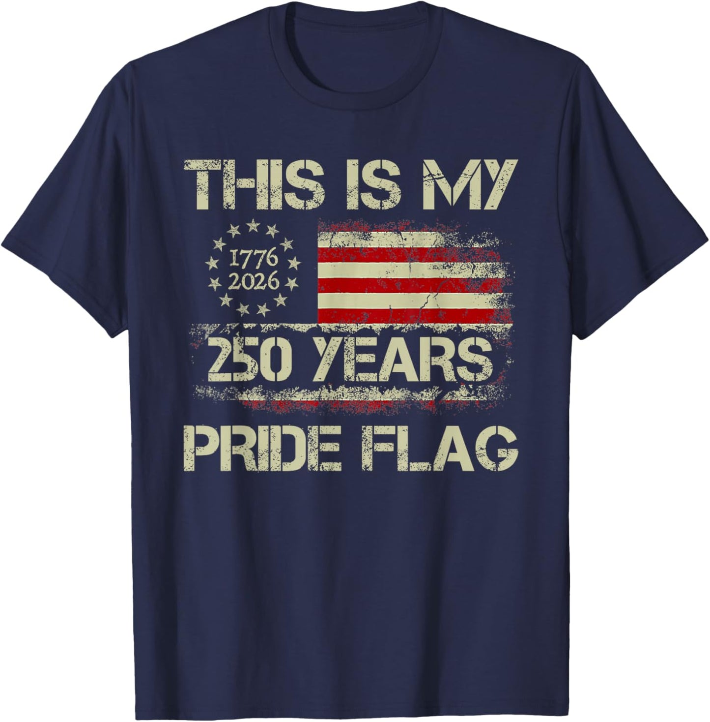 This is My Pride Flag 250 Years 1776-2026 250th Birthday USA T-Shirt - T-Shirt | Navy
