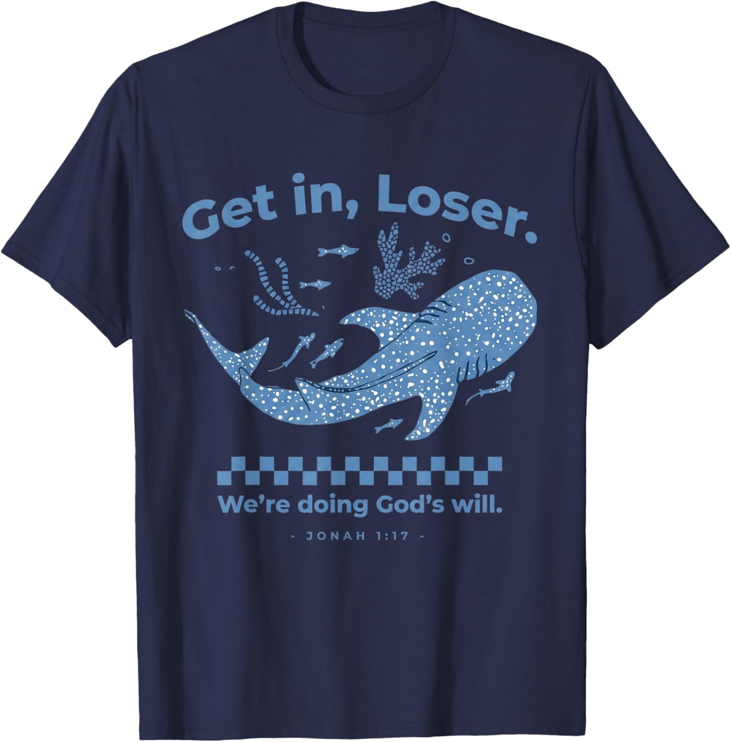 Get in Loser We're Doing God's Will Christian Bible Funny T-Shirt - T-Shirt | Navy
