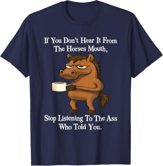 If You Don't Hear It from The Horses Mouth Stop Listeing T-Shirt - T-Shirt | Navy
