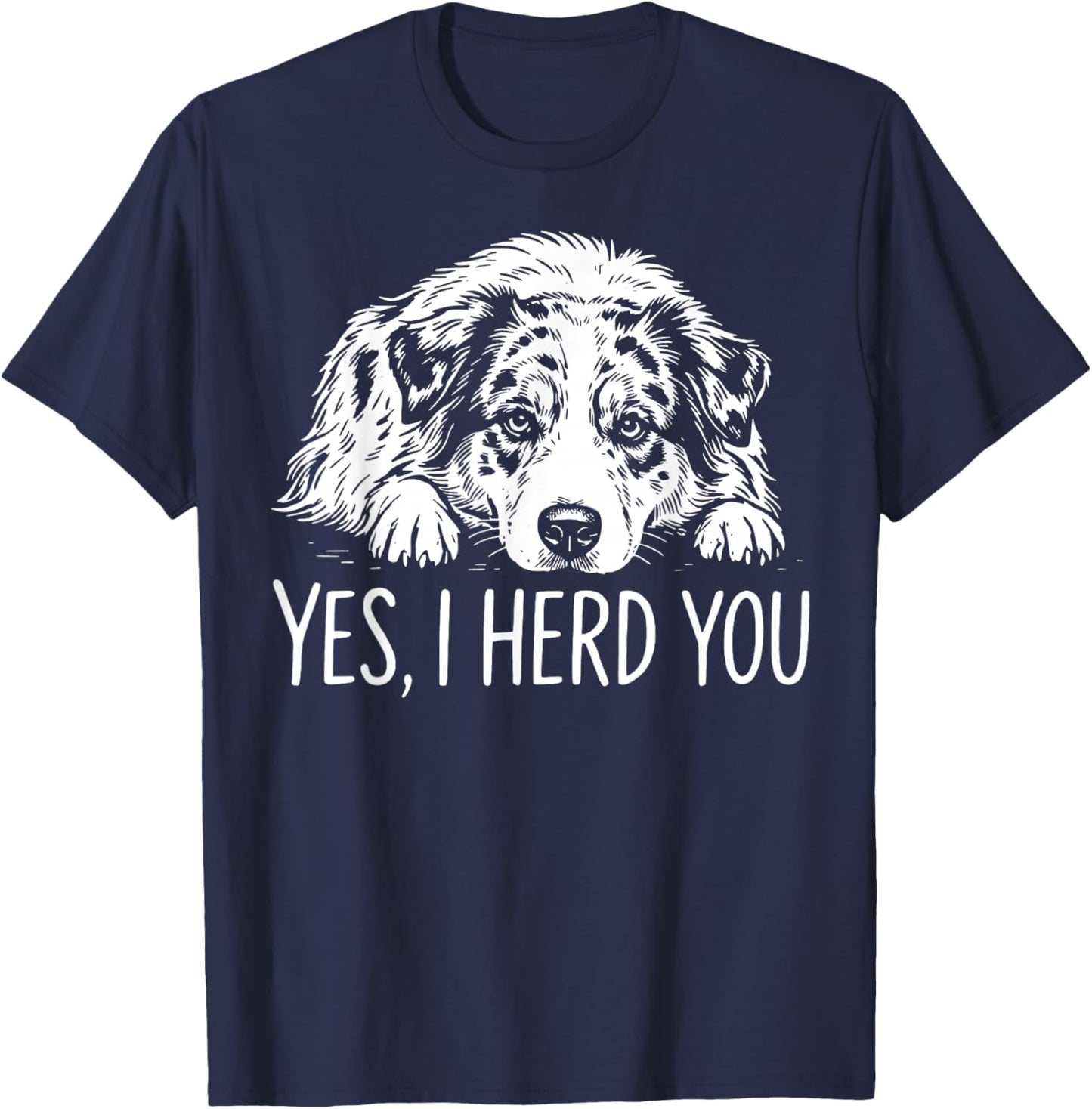 Yes I Herd You Australian Shepherd Dog Owners Men Women T-Shirt - T-Shirt | Navy