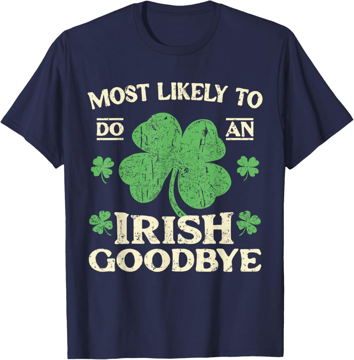 Most Likely to Do an Irish Exit Goodbye Funny St Patricks T-Shirt - T-Shirt | Navy