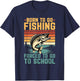 Born to Go Fishing Forced to Go to School Design T-Shirt - T-Shirt | Navy