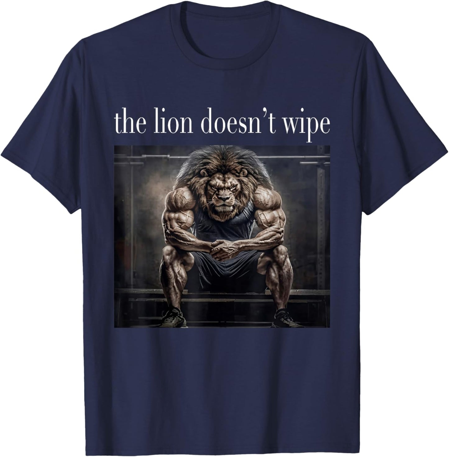 The Lion Does Not Wipe Lion Concern Himself Meme Unhinged T-Shirt - T-Shirt | Navy