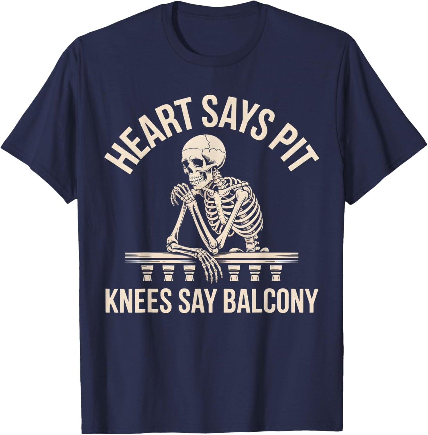 Heart Says Pit Knees Say Balcony T-Shirt - T-Shirt | Navy