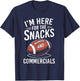 I'm Here for The Snacks and Commercials Football Men Women T-Shirt - T-Shirt | Navy