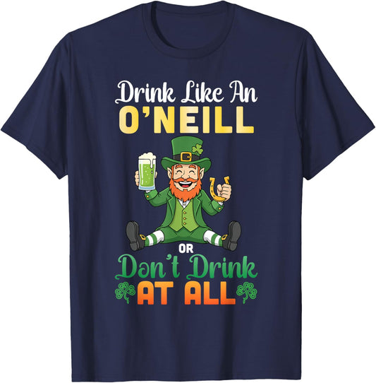 Drink Like an O'Neill Or Don't Drink at All St Patricks Day T-Shirt - T-Shirt | Navy