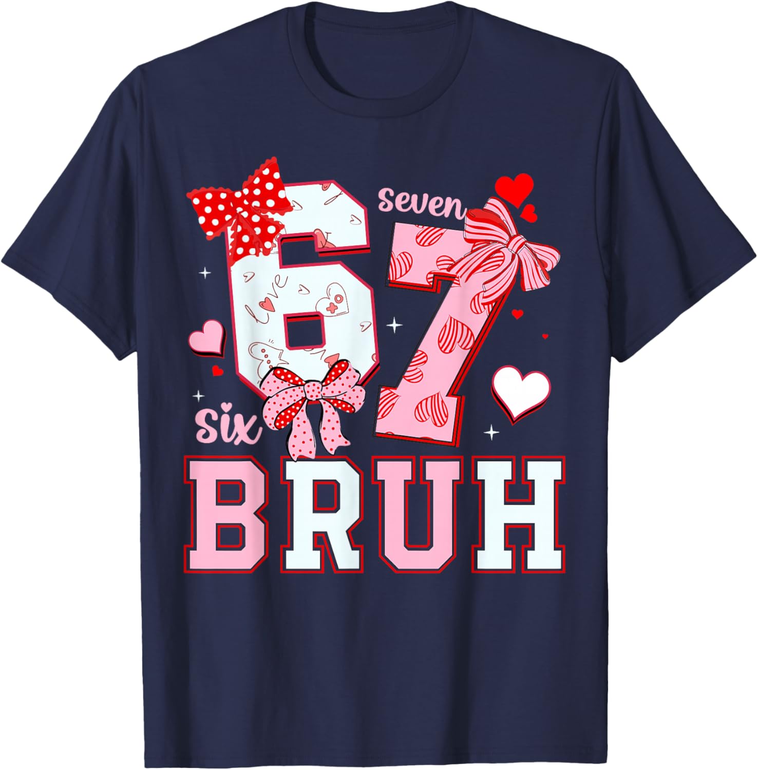 Bruh 67 Six Seven 6 7 Meme Valentines Funny Women Girl Kids T-Shirt - T-Shirt | Navy