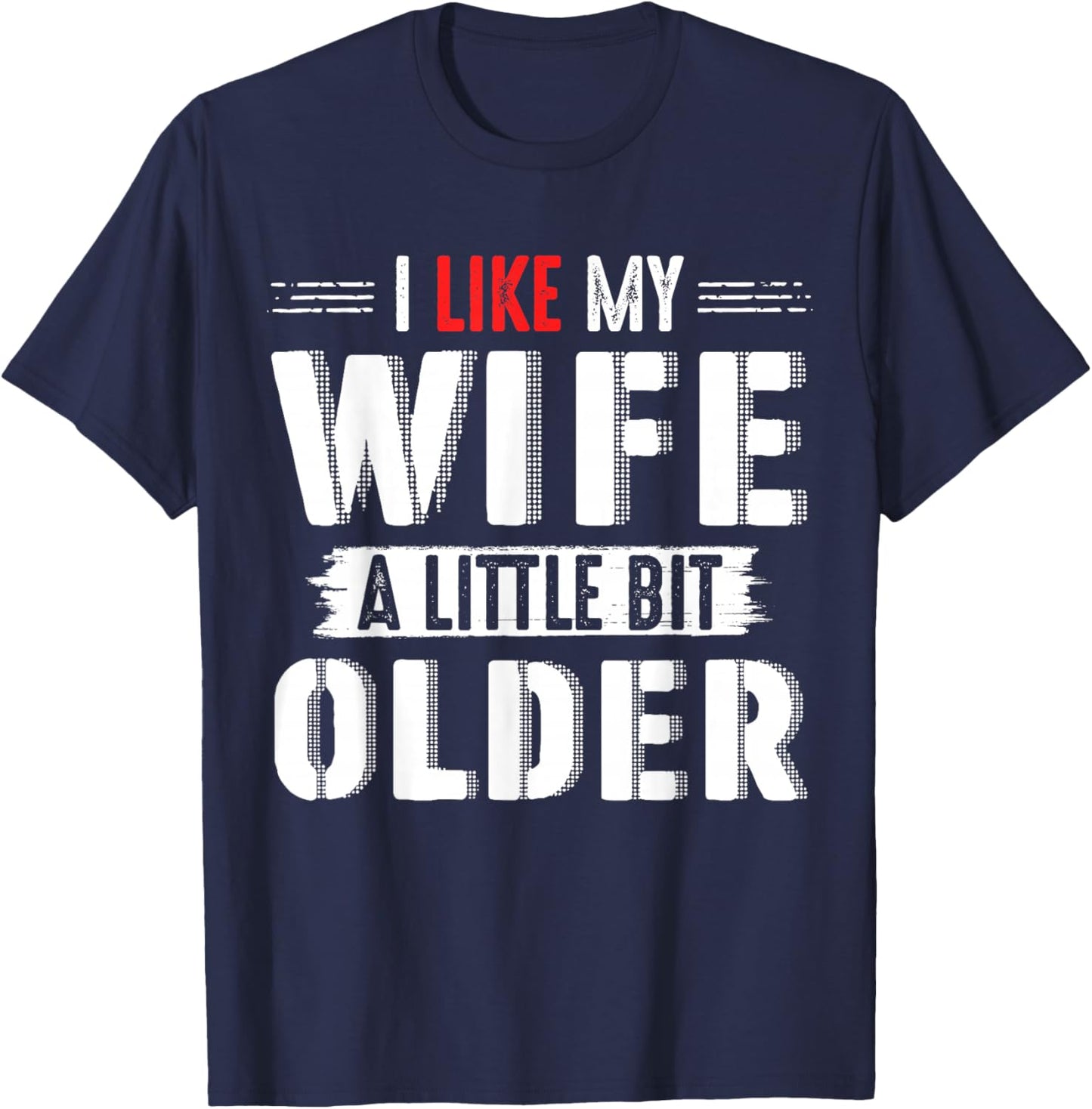 I Like My Wife Slightly Bit Older for Couples Gifts Days T-Shirt - T-Shirt | Navy