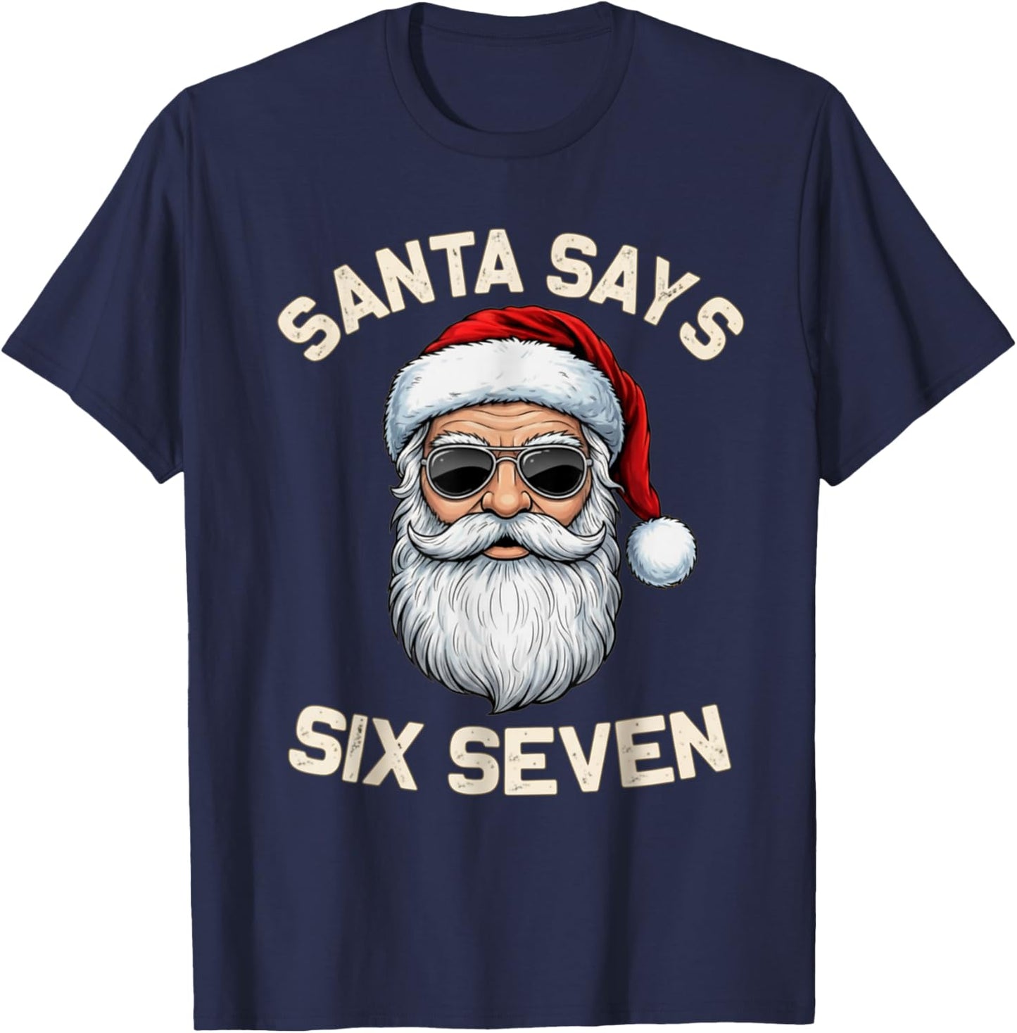 Santa Says Six Seven 67 Meme Holidays Christmas 6 7 Funny T-Shirt - T-Shirt | Navy