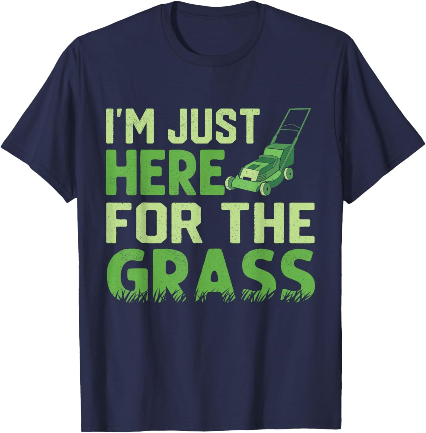 Lawn Mower Garden Just Here for Grass Gardener Landscaper T-Shirt - T-Shirt | Navy