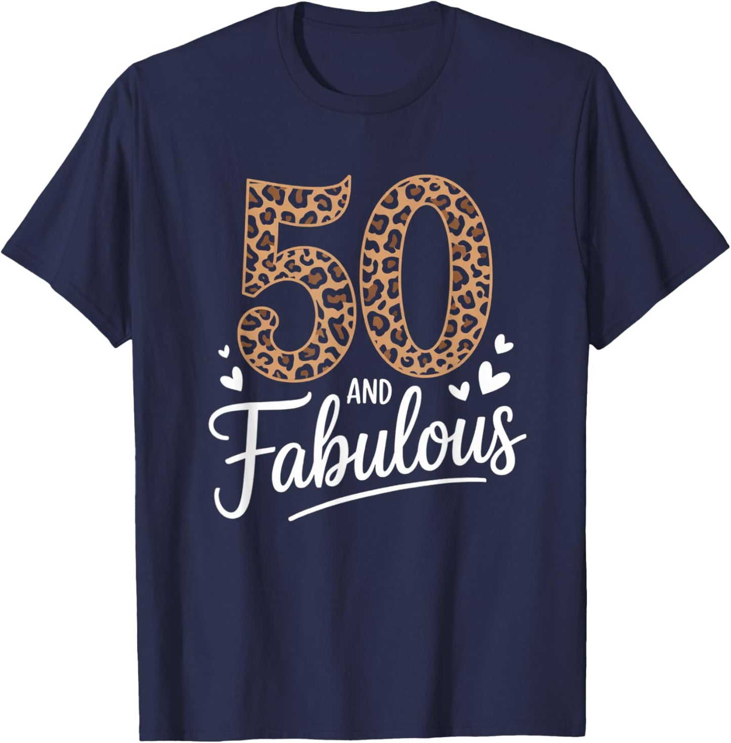 50 and Fabulous Leopard Art 50 Years Birthday Celebration T-Shirt - T-Shirt | Navy