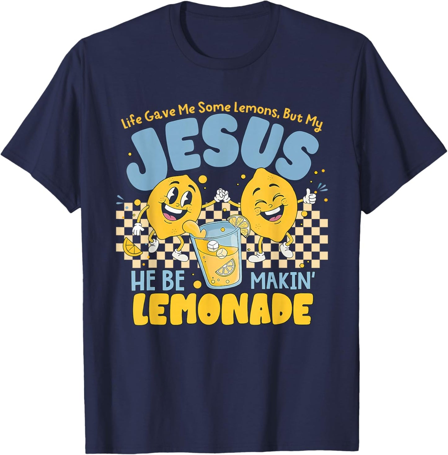 Life Gave Me Some Lemons But Jesus He Be Makin' Lemonade T-Shirt - T-Shirt | Navy
