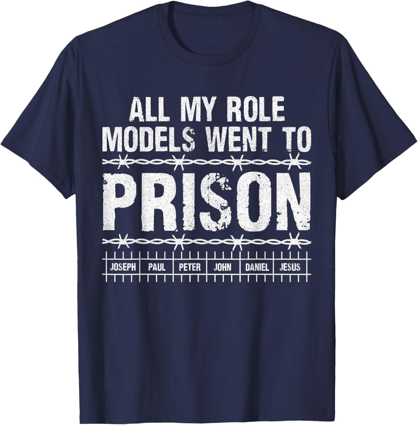 All My Role Models Went to Prison Christians Church Events T-Shirt - T-Shirt | Navy