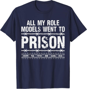 All My Role Models Went to Prison Christians Church Events T-Shirt - T-Shirt | Navy